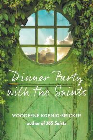 Title: Dinner Party with the Saints, Author: Woodeene Koenig-Bricker