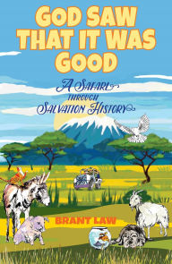 Title: God Saw That It Was Good: A Safari Through Salvation History, Author: Brant Law