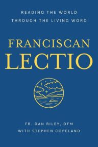 Title: Franciscan Lectio: Reading the World Through the Living Word, Author: Dan Riley OFM