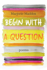 Download epub book on kindle Begin with a Question: Poems