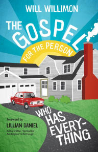 Free audiobook downloads to cd The Gospel for the Person Who Has Everything iBook 9781640605404 by Will Willimon, Lillian Daniel