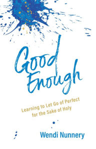 Ebooks for downloading Good Enough: Learning to Let Go of Perfect for the Sake of Holy