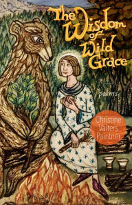 Free ebooks full download The Wisdom of Wild Grace: Poems RTF by Christine Valters Paintner English version 9781640605589