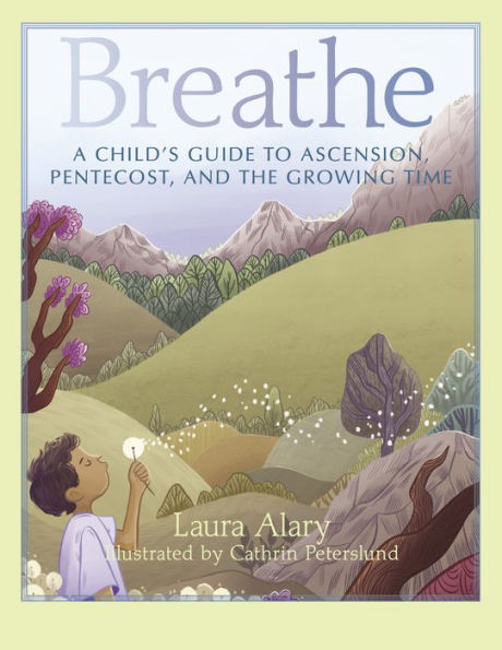 Breathe: A Child's Guide to Ascension, Pentecost, and the Growing Time - Part of the "Circle of Wonder" Series