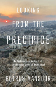 Download free phone book pc Looking from the Precipice: Reflections from Nazareth of a Palestinian Christian Evangelical by Botrus Mansour (English literature) 9781640606562