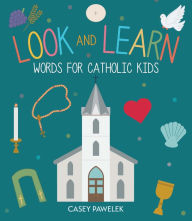 Title: Look and Learn: Words for Catholic Kids, Author: Casey Pawelek