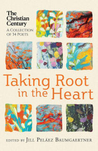 Title: Taking Root in the Heart: A Collection of Thirty-Four Poets from 