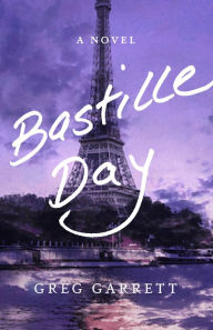 Title: Bastille Day: A Novel, Author: Greg  Garrett