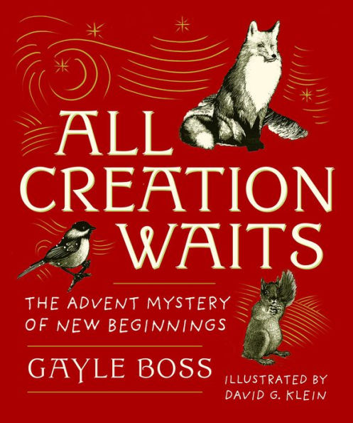 All Creation Waits - Gift Edition: The Advent Mystery of New Beginnings (An illustrated devotional with 25 woodcut animal portraits)