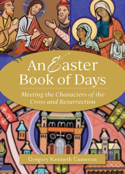 An Easter Book of Days: Meeting the Characters Cross and Resurrection