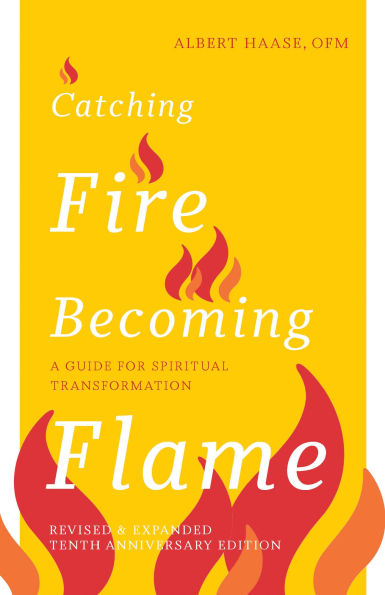 Catching Fire, Becoming Flame: A Guide for Spiritual Transformation - Revised & Expanded Tenth Anniversary Edition