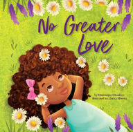 Download books pdf format No Greater Love: A Celebration of How High, How Deep, and How Wide God's Love is for His Children ePub RTF FB2 9781640609310 by Dominique Okonkwo, Lhaiza Morena