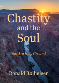 Free audiobook ipod downloads Chastity and the Soul: You Are Holy Ground by Ronald Rolheiser