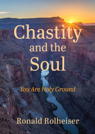 Books in pdf for download Chastity and the Soul: You Are Holy Ground in English 9781640609471 by Ronald Rolheiser