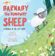 Title: Barnaby the Runaway Sheep: A Parable of the Lost Sheep, Author: Maria Antonia