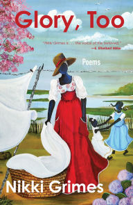 Title: Glory, Too: Poems, Author: Nikki Grimes
