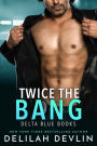 Twice the Bang (Delta Blue Series #4)