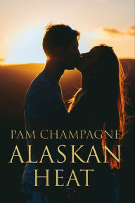 Title: Alaskan Heat, Author: Pam Champagne