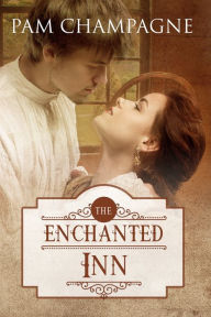 Title: The Enchanted Inn, Author: Pam Champagne