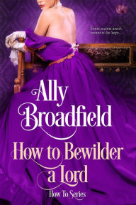 Title: How to Bewilder a Lord, Author: Ally Broadfield