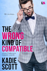 Title: The Wrong Kind of Compatible, Author: Kadie Scott