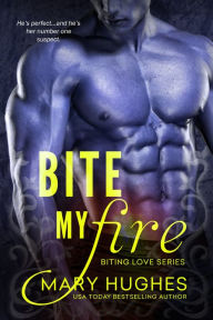 Title: Bite My Fire, Author: Mary Hughes