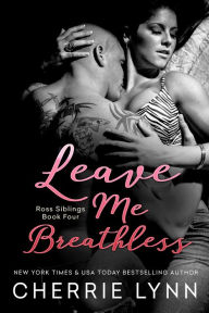 Title: Leave Me Breathless (Ross Siblings Series #3), Author: Cherrie Lynn