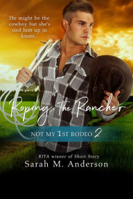 Title: Roping the Rancher, Author: Sarah M. Anderson