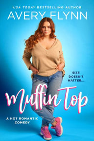 Title: Muffin Top (A BBW Romantic Comedy), Author: Avery Flynn