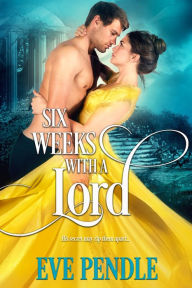 Title: Six Weeks with a Lord, Author: Eve Pendle