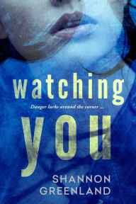 Title: Watching You, Author: Shannon Greenland