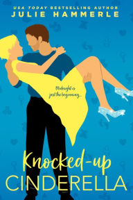 Title: Knocked-Up Cinderella, Author: Julie Hammerle