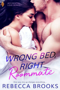 Title: Wrong Bed, Right Roommate, Author: Rebecca Brooks