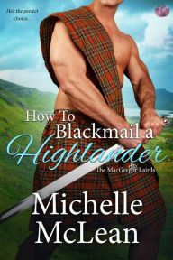 Title: How to Blackmail a Highlander, Author: Michelle McLean