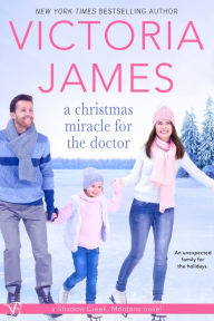 Title: A Christmas Miracle for the Doctor, Author: Victoria James