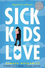Title: Sick Kids In Love, Author: Hannah Moskowitz