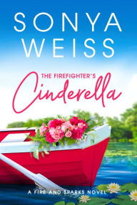 Title: The Firefighter's Cinderella, Author: Sonya Weiss