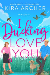 Title: I Ducking Love You, Author: Kira Archer