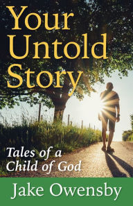 Title: Your Untold Story: Tales of a Child of God, Author: Jake Owensby