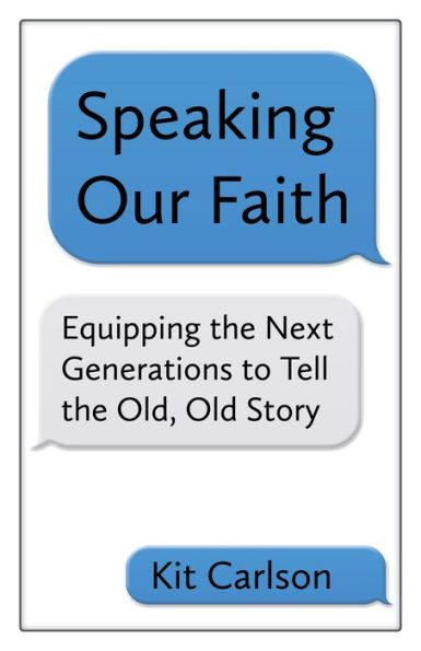 Speaking Our Faith: Equipping the Next Generations to Tell Old, Old Story