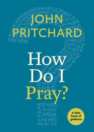 Title: How Do I Pray?, Author: John Pritchard