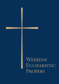 Title: Weekday Eucharistic Propers, Author: Church Publishing