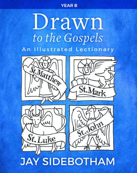 Drawn to the Gospels: An Illustrated Lectionary (Year B)