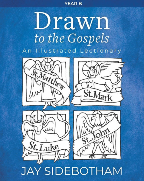 Drawn to the Gospels: An Illustrated Lectionary (Year B)