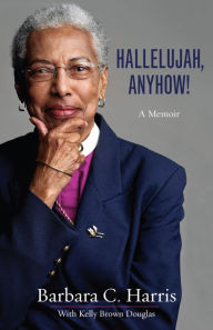 Title: Hallelujah, Anyhow!: A Memoir, Author: Barbara C. Harris