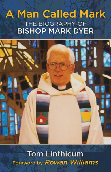 A Man Called Mark: The Biography of Bishop Mark Dyer