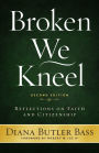 Broken We Kneel: Reflections on Faith and Citizenship