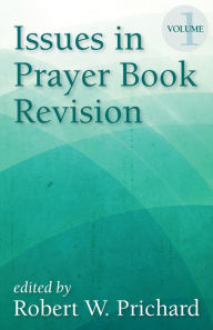 Title: Issues in Prayer Book Revision: Volume 1, Author: Robert W. Prichard