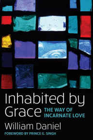 Title: Inhabited by Grace: The Way of Incarnate Love, Author: William O. Daniel Jr.