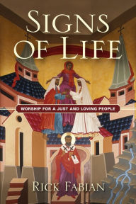 Title: Signs of Life: Worship for a Just and Loving People, Author: Rick Fabian